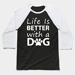 Life is Better With A Dog Baseball T-Shirt